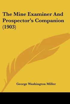 Paperback The Mine Examiner And Prospector's Companion (1903) Book