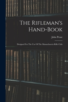 Paperback The Rifleman's Hand-book: Designed For The Use Of The Massachusetts Rifle Club Book