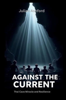 Paperback Against The Current: Thai Cave Miracle and Resilience Book