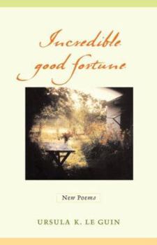Incredible Good Fortune: New Poems - Book #9 of the Poetry