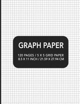 Graph Paper: 120 pages / 5 x 5 Grid Paper 8.5 x 11 Inch / 21.59 x 27.94 cm