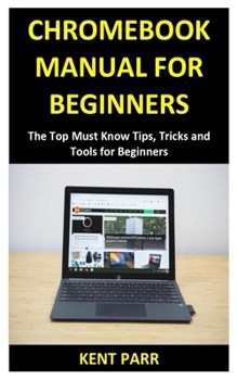 Paperback Chromebook Manual for Beginners: The Top Must Know Tips, Tricks and Tools for Beginners Book