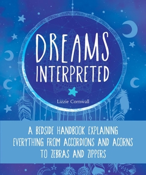 Paperback Dreams Interpreted: A Bedside Handbook Explaining Everything from Accordions and Acorns to Zebras and Zippers Book