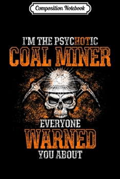 Composition Notebook: Coal Miner Hot Funny Mining Mine Worker Gifts  Journal/Notebook Blank Lined Ruled 6x9 100 Pages