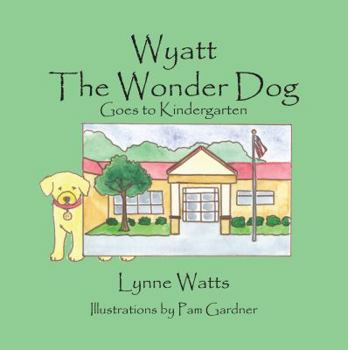 Wyatt the Wonder Dog Goes to Kindergarten