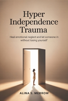 Paperback Hyper Independence Trauma: Heal Emotional Neglect and Let Someone In Without Losing Yourself Book