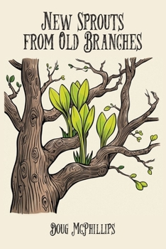 Paperback New Sprouts from an Old Branches: Timeless Wisdom, Growth, and Renewal for a Modern World Book