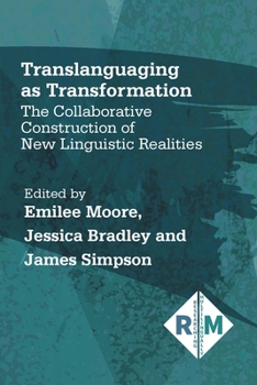 Hardcover Translanguaging as Transformation: The Collaborative Construction of New Linguistic Realities Book