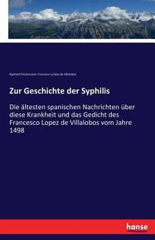 Paperback Zur Geschichte der Syphilis: Die ältesten spanischen Nachrichten über diese Krankheit und das Gedicht des Francesco Lopez de Villalobos vom Jahre 1498 [German] Book