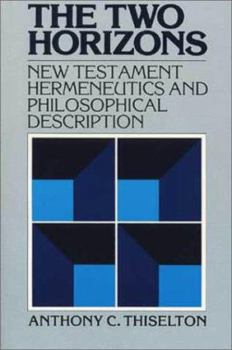 Paperback The Two Horizons: New Testament Hermeneutics and Philosophical Description with Special Reference to Heidegger, Bultmann, Gadamer, and W Book