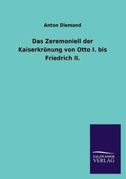 Das Zeremoniell Der Kaiserkronung Von Otto I. Bis Friedrich II.