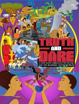 Paperback Truth and Dare: A Comic Book Curriculum for the End and the Beginning of the World! Book