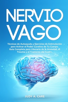 Paperback Nervio Vago: T?cnicas de Autoayuda y Ejercicios de Estimulaci?n para Activar el Poder Curativo de Tu Cuerpo. Gu?a Completa para Lib [Spanish] Book