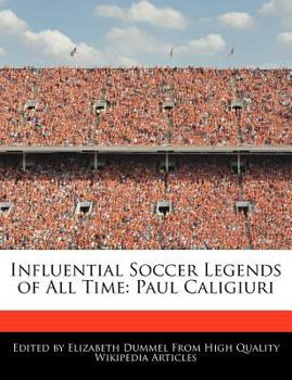 Paperback Influential Soccer Legends of All Time: Paul Caligiuri Book