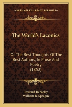 The World's Laconics Or, The Best Thoughts Of The Best Authors