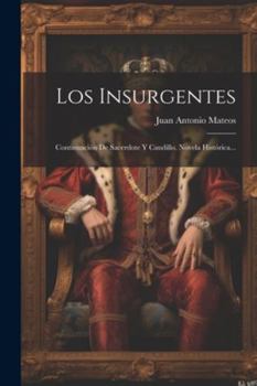 Paperback Los Insurgentes: Continuación De Sacerdote Y Caudillo. Novela Histórica... [Spanish] Book