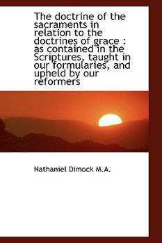 Paperback The Doctrine of the Sacraments in Relation to the Doctrines of Grace: As Contained in the Scripture Book