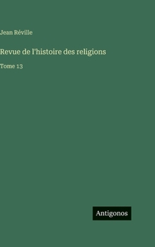 Revue de l'histoire des religions: Tome 13