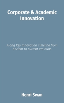 Paperback Corporate & Academic Innovation: Along Key Innovation Timeline from ancient to current era hubs Book