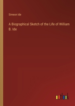 Paperback A Biographical Sketch of the Life of William B. Ide Book