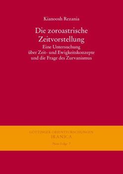 Hardcover Die Zoroastrische Zeitvorstellung: Eine Untersuchung Uber Zeit- Und Ewigkeitskonzepte Und Die Frage Des Zurvanismus [German] Book