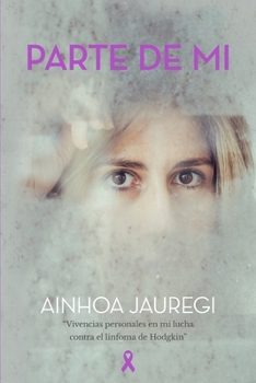 Paperback Parte de mí: Vivencias personales de mi lucha contra el linfoma de Hodgkin [Spanish] Book
