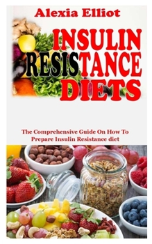 Paperback Insulin Resistance Diets: The Comprehensive Guide on How to Prepare Insulin Resistance Diet Book