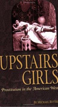 Paperback Upstairs Girls: Prostitution in the American West Book