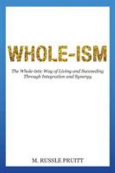 Paperback Whole-ism: The Whole-istic Way of Living and Succeeding Through Integration and Synergy Book