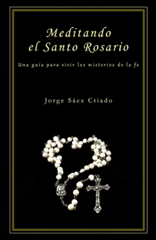 Paperback Meditando el Santo Rosario: Una guía para vivir los misterios de la fe [Spanish] Book