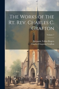 Paperback The Works of the Rt. Rev. Charles C. Grafton; Volume 7 Book