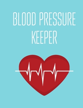 Blood Pressure Keeper: Blank Tracker Journal 200 Pages 8.5 X 11