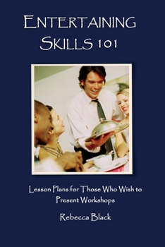 Paperback Entertaining Skills 101: Lesson Plans for Those Who Wish to Present Workshops Book