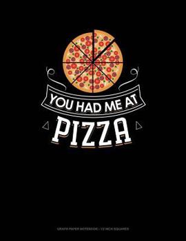 Paperback You Had Me at Pizza: Graph Paper Notebook - 1/2 Inch Squares Book