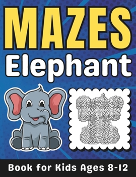 Paperback Elephant Gifts for Kids: Elephant Mazes for Kids Ages 8-12: 40 Fun and Challenging Different Elephant Shapes Activity Book for Boys and Girls w Book