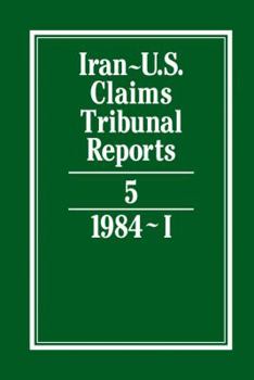 Iran-U.S. Claims Tribunal Reports: Volume 5 - Book #5 of the Iran-U.S. Claims Tribunal Reports