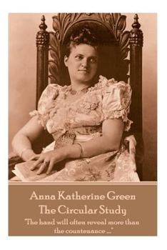 Paperback Anna Katherine Green - The Circular Study: "The hand will often reveal more than the countenance ...." Book