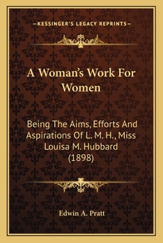 Paperback A Woman's Work For Women: Being The Aims, Efforts And Aspirations Of L. M. H., Miss Louisa M. Hubbard (1898) Book
