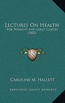 Paperback Lectures On Health: For Women's And Girls' Classes (1882) Book