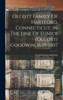 Hardcover Olcott Family Of Hartford, Connecticut, In The Line Of Eunice (olcott) Goodwin, 1639-1807 Book