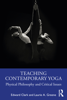 Paperback Teaching Contemporary Yoga: Physical Philosophy and Critical Issues Book