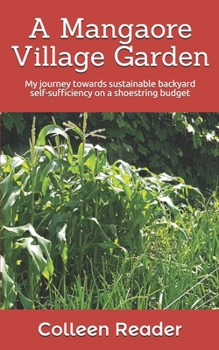 Paperback A Mangaore Village Garden: My journey towards sustainable back yard self-sufficiency on a shoestring budget. Book