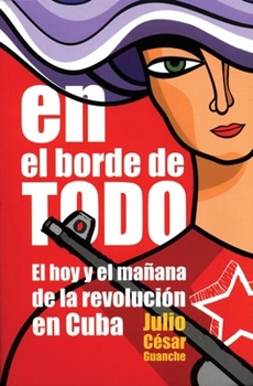 Paperback En El Borde de Todo: El Hoy Y El Mañana de la Revolución En Cuba [Spanish] Book