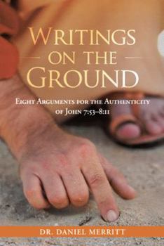 Paperback Writings on the Ground: Eight Arguments for the Authenticity of John 7:53-8:11 Book