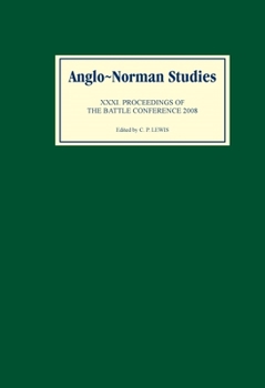 Anglo-Norman Studies 31: Proceedings of the Battle Conference 2008 - Book #31 of the Proceedings of the Battle Conference