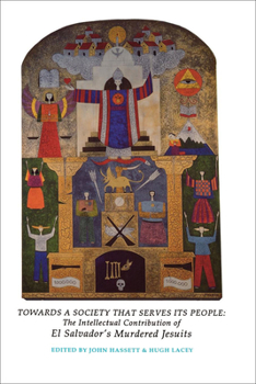 Paperback Towards a Society That Serves Its People: The Intellectual Contribution of El Salvador's Murdered Jesuits Book