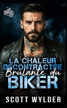 La Chaleur Décontractée Brûlante du Biker: Une romance biker amis avec avantages et famille trouvée (Série « La faiblesse brûlante du motard) (French Edition)