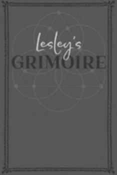 Lesley's Grimoire: Personalized Grimoire / Book of Shadows (6 x 9 inch) with 110 pages inside, half journal pages and half spell pages.