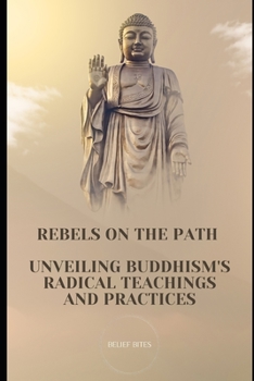 Paperback Rebels on the Path: Unveiling Buddhism's Radical Teachings and Practices Book