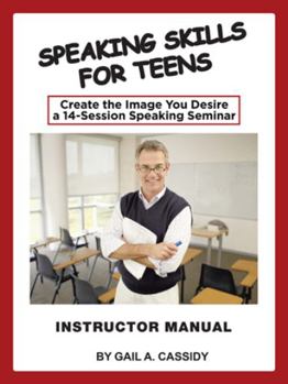 Paperback Speaking Skills for Teens Instructor Manual: Create the Image You Desire a 14-Session Speaking Seminar Book